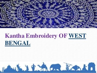 Kantha Embroidery OF WEST
BENGAL
 