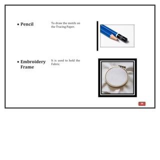  Pencil To draw the motifs on
the Tracing Paper.
 Embroidery
Frame
It is used to hold the
Fabric.
26
 