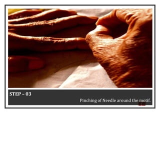 3
2
STEP – 03
Pinching of Needle around the motif.
 