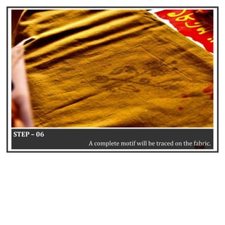 3
5
STEP – 06
A complete motif will be traced on the fabric.
 