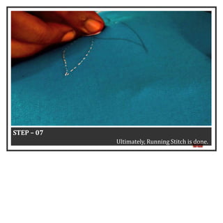 3
6
STEP – 07
Ultimately, Running Stitch is done.
 