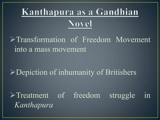 Transformation of Freedom Movement
into a mass movement
Depiction of inhumanity of Britishers
Treatment of freedom struggle in
Kanthapura
 