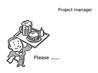 Please …….
Project manager
 