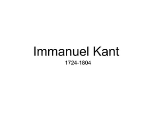 Immanuel Kant
1724-1804
 