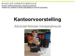 Kantoorvoorstelling
Advocaat Nicolas Vanspeybrouck
 