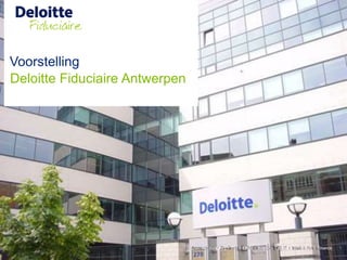 Voorstelling
Deloitte Fiduciaire Antwerpen
 