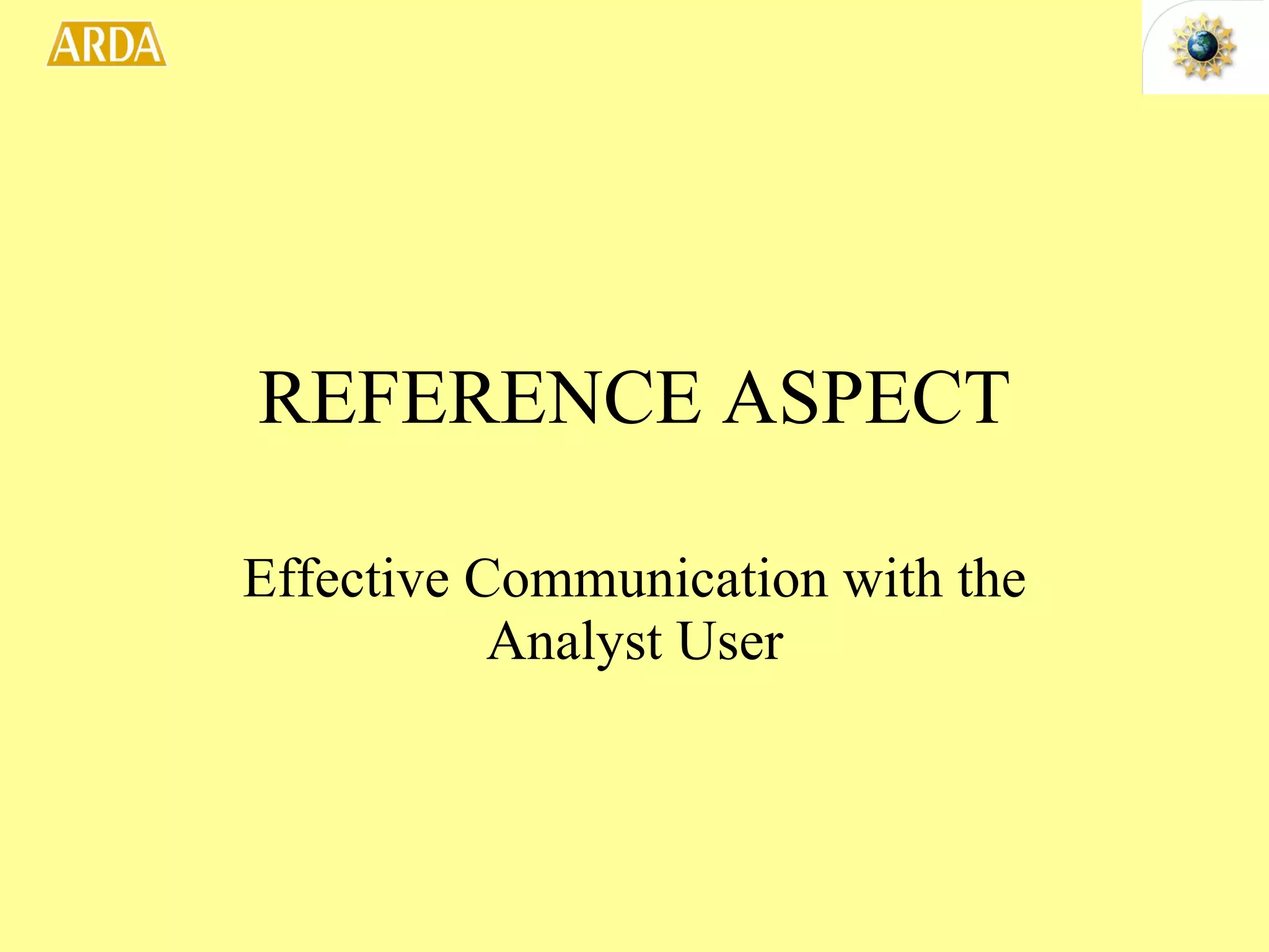 REFERENCE ASPECT Effective Communication with the Analyst User 