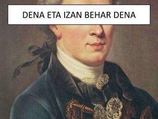 DENA ETA IZAN BEHAR DENA
 