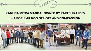 KANUDA MITRA MANDAL OWNED BY RAKESH RAJDEV
– A POPULAR NGO OF HOPE AND COMPASSION
 