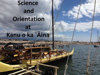 Science
and
Orientation
at
Kanu o ka `Äina

 