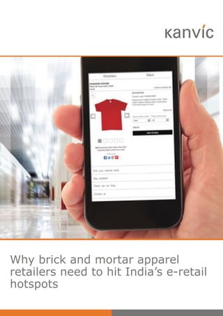  
Why brick and mortar apparel
retailers need to hit India’s e-retail
hotspots
 