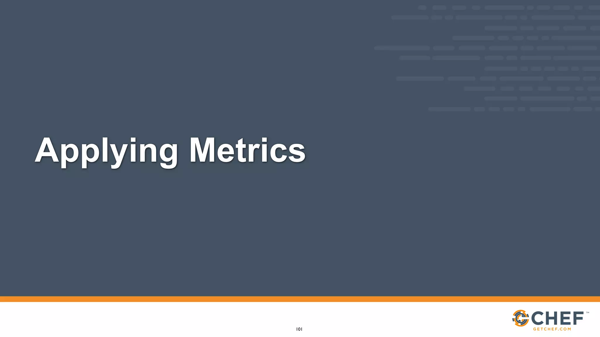 Applying Metrics
101
 