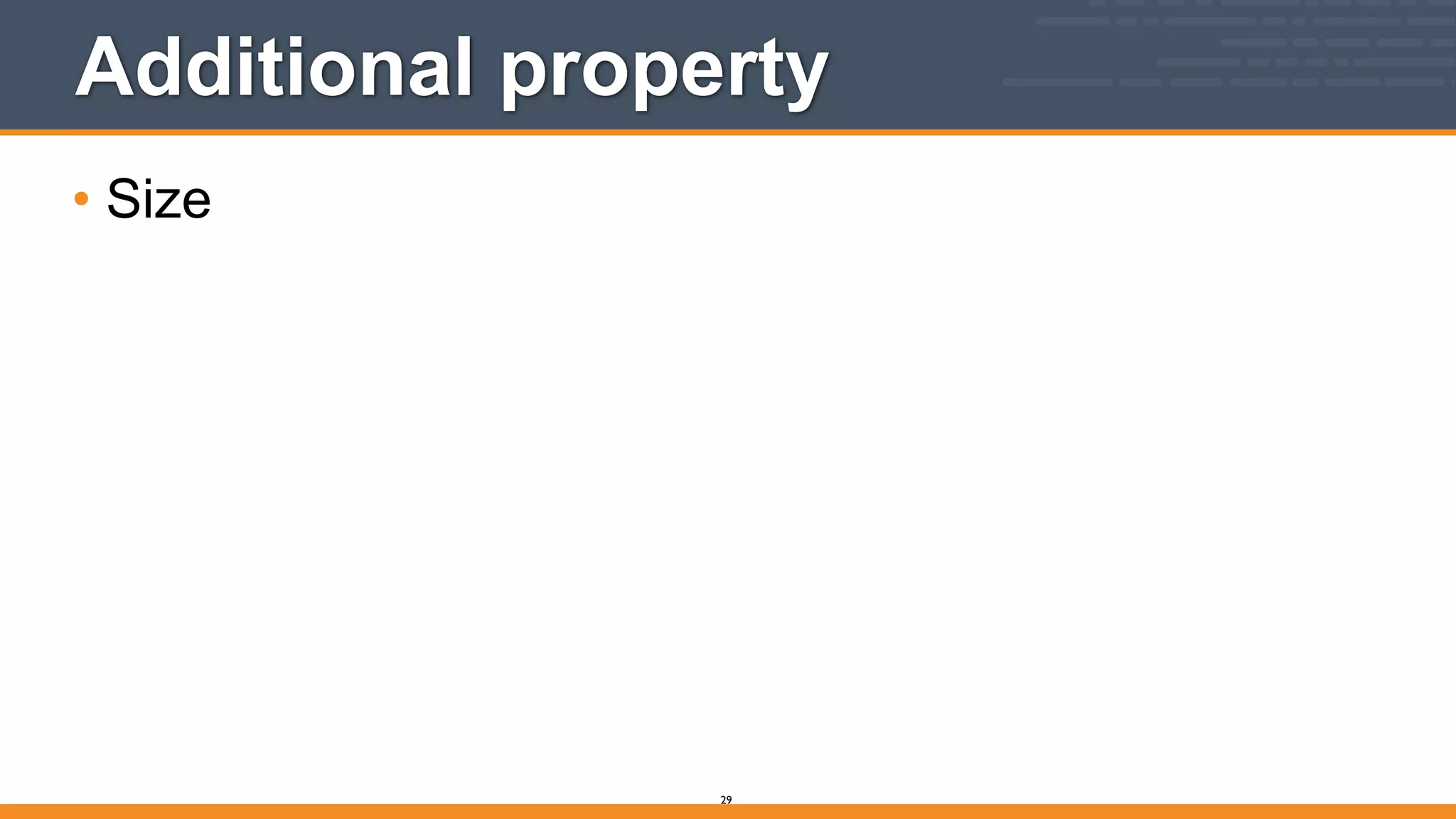Additional property
• Size
29
 