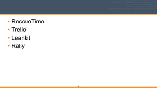 • RescueTime
• Trello
• Leankit
• Rally
106
 