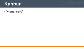 Kanban
• “visual card”
46
 