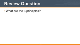 Review Question
• What are the 3 principles?
59
 
