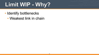 Limit WIP - Why?
• Identify bottlenecks
• Weakest link in chain
76
 