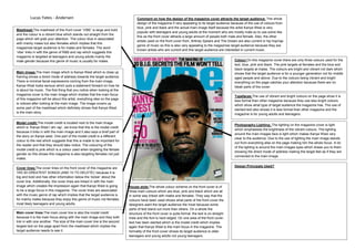 Lucas Yates - Andersen                                                 Comment on how the design of the magazine cover attracts the target audience: The whole
                                                                                design of the magazine if very appealing to its target audience because of the use of colours from
                                                                                blue, pink and black and the actual main image itself because the artist Kanye West is very
Masthead:The masthead of this front cover ‘VIBE’ is large and bold
                                                                                popular with teenagers and young adults at the moment who are mostly male so to use some like
and the colour is a vibrant blue which stands out straight from the
                                                                                this as the front cover attracts a large amount of people both male and female. Also, the other
page which will grab your attention. The colour blue in associated
                                                                                artists used on the front cover from, Britney Spears and The Dream are also current in hip hop/rap
with mainly males but also females which implies that this
                                                                                genre of music so this is also very appealing to the magazines target audience because they are
magazines target audience is for males and females. The word
                                                                                known artists who are current and this target audience are interested in current music.
‘vibe’ links in with the genre of R&B and rap which suggests this
magazine is targeted at teenagers and young adults mainly the
male gender because this genre of music is usually for males.                                                                                      Colour:On this magazine cover there are only three colours used for the
                                                                                                                                                   text, blue, pink and black. The pink targets at females and the blue and
                                                                                                                                                   black targets at males. The colours are bright and vibrant not dark which
Main image:The main image which is Kanye West which is close up                                                                                    shows that the target audience is for a younger generation not for middle
framing shows a direct mode of address towards the target audience.                                                                                aged people and above. Due to the colours being vibrant and bright
There is minimal facial expressions coming from the main image,                                                                                    everything on the page catches your attention because there are no
Kanye West looks serious which puts a statement forward on how he                                                                                  bleak parts of the cover.
is about his music. The first thing that you notice when looking at the
magazine cover is the main image which implies that the main focus                                                                                 Typefaces:The use of vibrant and bright colours on the page show it is
of this magazine will be about this artist, everything else on the page
                                                                                                                                                   less formal than other magazine because they use less bright colours
is noticed after looking at the main image. The image covers up
                                                                                                                                                   which show what type of target audience the magazine has. The use of
some part of the masthead which definitely shows that Kanye West
                                                                                                                                                   slanted text also shows it is less formal than other magazine and the
is the main story.
                                                                                                                                                   magazine is for young adults and teenagers.

Model credit:The model credit is located next to the main image                                                                                    .
                                                                                                                                                   Photography Lighting: The lighting on the magazine cover is light
which is ‘Kanye West I am rap’, we know that this is the model credit
                                                                                                                                                   which emphasises the brightness of the vibrant colours. The lighting
because it links in with the main image and it also says a brief part of
                                                                                                                                                   around the main images face is light which makes Kanye West very
the story on Kanye west. One part of the model credit is a different
                                                                                                                                                   clear to the audience. Due to the use of lighting the main image stands
colour to the rest which suggests that this is made to be important for
                                                                                                                                                   out from everything else on the page making him the whole focus. A lot
the reader and that they should take notice. The colouring of the
                                                                                                                                                   of the lighting is around the main images eyes which draws you to them
model credit is pink which is a colour used when targeting the female
                                                                                                                                                   showing the direct mode of address making the target feel as if they are
gender so this shows this magazine is also targeting females not just
                                                                                                                                                   connected to the main image.
males.

                                                                                                                                                   Design Principals Used?
Cover lines:The cover lines on the front cover of this magazine are
‘HIS 50 GREATEST SONGS (AND 10 TO DELETE)’ because it is
big and bold and has other information below the ‘kicker’ about the
cover line. Additionally, the cover lines are linked in with the main
image which creates the impression again that Kanye West is going          House style:The whole colour scheme on the front cover is of
to be a large focus in this magazine. The cover lines are associated       three main colours which are blue, pink and black which are all
with the music genre of rap which implies that the target audience is      in some way linked with males and females. They way that the
for mainly males because they enjoy this genre of music not females,       colours have been used shows what parts of the front cover the
most likely teenagers and young adults.                                    designers want the target audience the most because some
                                                                           parts of text stand out more than others. On a whole the
Main cover lines:The main cover line is also the model credit              structure of the front cover is quite formal, the text is on straight
because it is the main focus along with the main image and they both       lines and the font is hard edged. On one area of the front cover,
link in with one another. The size of the main cover line is the second    text has been slanted which is the model credit which implies
largest text on the page apart from the masthead which implies the         again that Kanye West is the main focus in the magazine. The
target audience needs to see it.                                           formality of the front cover shows its target audience is older
                                                                           teenagers and young adults not young teenagers.
 
