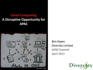 Cloud ComputingA Disruptive Opportunity for APAC Ben Kepes Diversity Limited  KANZ Summit April 2011 Photo credit - svanes 