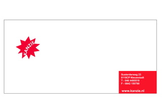 Susterderweg 23
6118CP Nieuwstadt
T - 046 4495519
F - 0842 150790


www.kanzie.nl
 