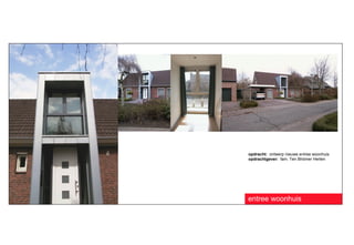 opdracht: ontwerp nieuwe entree woonhuis
opdrachtgever: fam. Ten Bhömer Herten




entree woonhuis
 