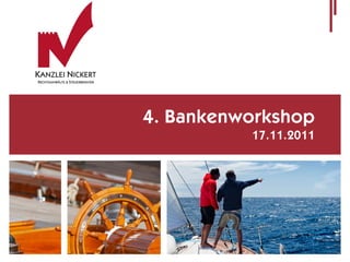 4. Bankenworkshop
          17.11.2011
 