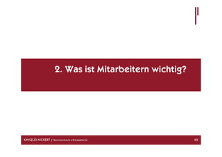 2. Was ist Mitarbeitern wichtig?




KANZLEI NICKERT | RECHTSANWÄLTE & STEUERBERATER          49
 
