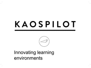 Innovating learning
environments
 