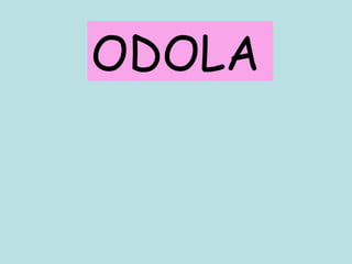 ODOLA 