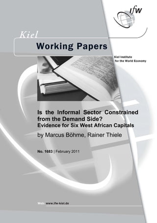 Is the Informal Sector Constrained 
from the Demand Side? 
Evidence for Six West African Capitals 
by Marcus Böhme, Rainer Thiele 
No. 1683 | February 2011 
 