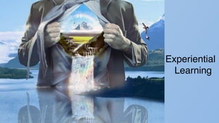 Experiential
Learning
 