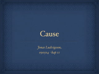 Cause
Jonas Ludvigsson
 090504 - kap 11
 