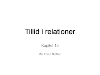 Tillid i relationer
Kapitel 15
Mie Femø Nielsen
 