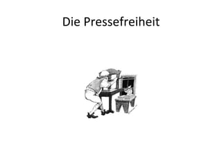 Die Pressefreiheit
 