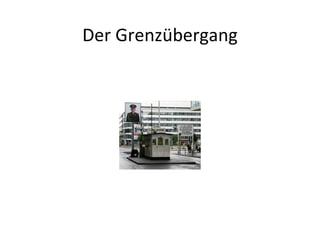 Der Grenzübergang
 