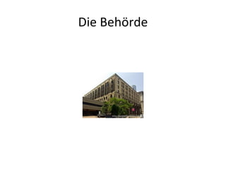 Die Behörde
 