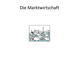 Die Marktwirtschaft
 