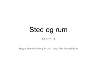 Sted og rum
Kapitel 3
Bergur Rønne Moberg, Brian L. Due, Mie Femø Nielsen
 