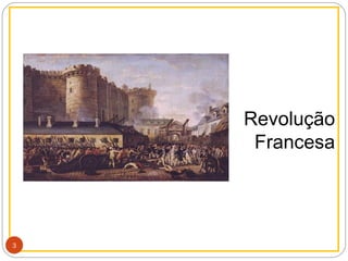 http://historiaeatualidade.blogspot.comhttp://historiaeatualidade.blogspot.com
Revolução
Francesa
3
 