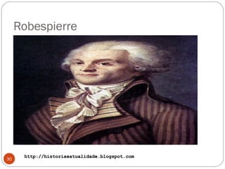 http://historiaeatualidade.blogspot.comhttp://historiaeatualidade.blogspot.com
Robespierre
30
 