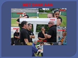 MET DANK AAN
                                ERIKA
  JOHAN


                        FRED



RINZE
                               IVONNE




             GERT JAN
 