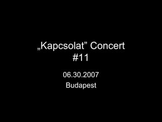 „ Kapcsolat” Concert #11 06.30.2007 Budapest 