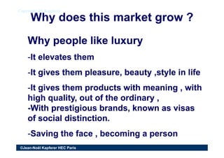 Why does this market grow ?Why does this market grow ?
Copyright JN KapfererCopyright JN Kapferer
Why people like luxuryWh...
