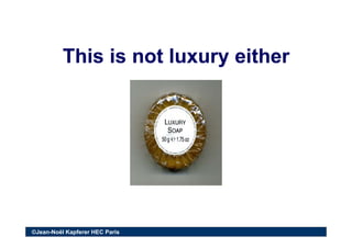This is not luxury eitherThis is not luxury either
©Jean-Noël Kapferer HEC Paris
 