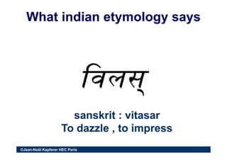 What indian etymology saysWhat indian etymology says
sanskrit : vitasarsanskrit : vitasarsanskrit : vitasarsanskrit : vita...
