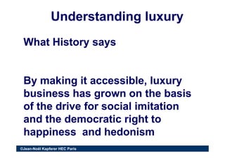 Understanding luxuryUnderstanding luxury
What History saysWhat History saysWhat History saysWhat History says
By making it...