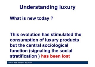 Understanding luxuryUnderstanding luxury
What is new today ?What is new today ?What is new today ?What is new today ?
Thi ...