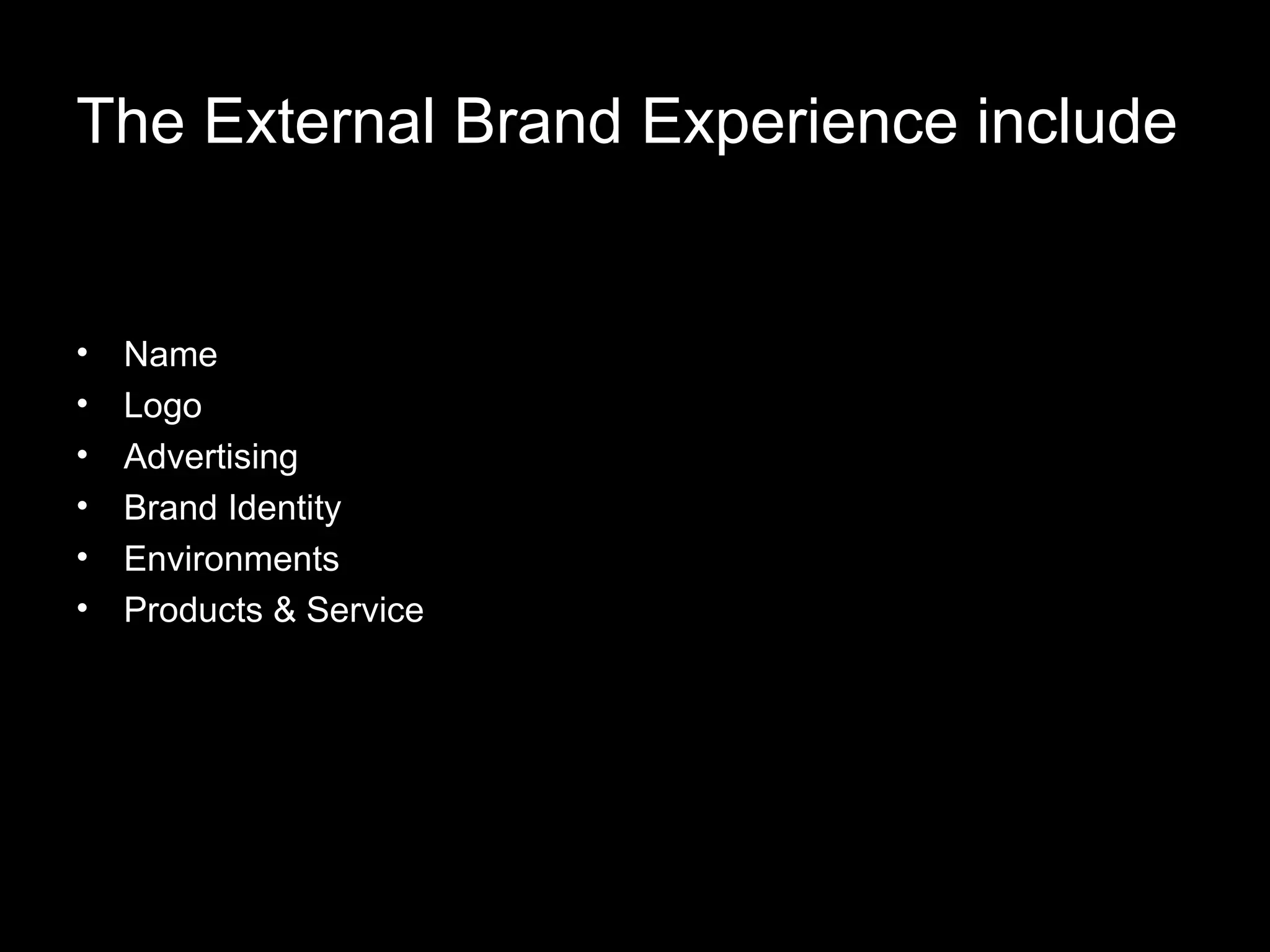 The External Brand Experience include Name Logo Advertising Brand Identity Environments Products & Service
