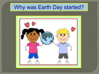 Why was Earth Day started?
 
