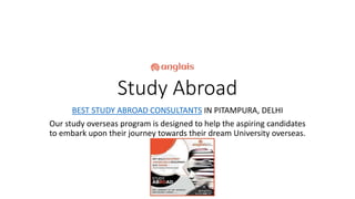 Study Abroad
BEST STUDY ABROAD CONSULTANTS IN PITAMPURA, DELHI
Our study overseas program is designed to help the aspiring candidates
to embark upon their journey towards their dream University overseas.
 